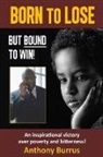 Anthony Burrus - Born to Lose, But Bound to Win