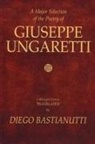 Diego Bastianutti, Giuseppe Ungaretti - A Major Selection of the Poetry of Giuseppe Ungaretti