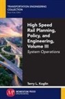 Terry L. Koglin - High Speed Rail Planning, Policy, and Engineering, Volume III