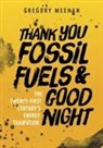 Gregory Meehan - Thank You Fossil Fuels and Good Night
