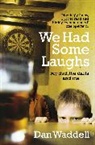 Dan Waddell, Waddell Dan - We Had Some Laughs