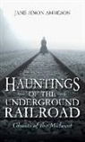 Jane Ammeson, Jane Simon Ammeson, Ammeson Jane Simon - Hauntings of the Underground Railroad