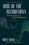 Britt Wray - Rise of the Necrofauna