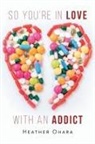 Heather O'Hara - So You're in Love with an Addict