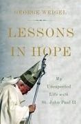George Weigel - Lessons in Hope My Unexpected Life With St. John Paul II