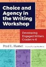 Fred L Hamel, Fred L. Hamel, Frederick L. Hamel - Choice and Agency in the Writing Workshop