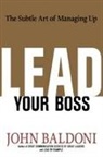 John Baldoni - Lead Your Boss