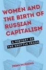 Irina Mukhina - Women and the Birth of Russian Capitalism