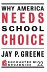 Jay P Greene, Jay P. Greene - Why America Needs School Choice