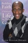 Elder William Holmes - Building Faith in a ChristianÆs Life to Please God