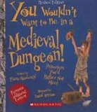 Fiona MacDonald, David Antram, David Salariya - You Wouldn't Want to Be in a Medieval Dungeon!: Prisoners You'd Rather Not Meet