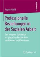Regina Abeld - Professionelle Beziehungen in der Sozialen Arbeit
