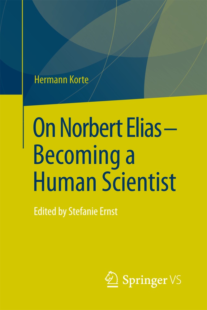 Hermann Korte, Stefani Ernst, Stefanie Ernst - On Norbert Elias - Becoming a Human Scientist Edited by Stefanie Ernst