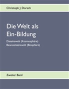 Christoph J Dorsch, Christoph J. Dorsch - Die Welt als Ein-Bildung. Bd.2