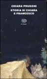 Chiara Frugoni - Storia di Chiara e Francesco
