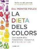 Montse Folch Munuera - La dieta dels colors : Com activar el teu metabolisme i mantenir-te en el teu pes, sa i jove