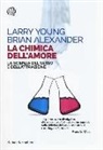 Brian Alexander, Larry Young - La chimica dell'amore. La scienza del sesso e dell'attrazione
