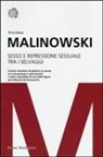 Bronislaw Malinowski - Sesso e repressione sessuale tra i selvaggi