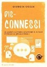 Giorgia Cozza - Dis-connessi. Quando la comunicazione digitale intralcia quella reale