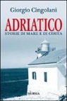 Giorgio Cingolani - Adriatico. Storie di mare e di costa