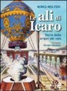 Mirko Molteni - Le ali di Icaro. Storia delle origini del volo