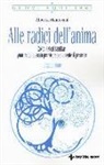 Alberta Mantovani - Alle radici dell'anima. Costellazioni familiari: guarire dal passato per vivere pienamente il presente