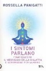 Rossella Panigatti - I sintomi parlano. Comprendere il messaggio della malattia e servirsene per guarire