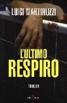 Luigi Martinuzzi - L' ultimo respiro