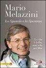 Mario Melazzini - Lo sguardo e la speranza. La vita è bella, non solo nei film