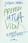 Jacques Attali - Prevedi la tua vita! (e quella degli altri)