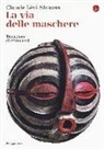 Claude Lévi-Strauss - La via delle maschere