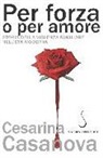 Cesarina Casanova - Per forza o per amore. Storia della violenza familiare nell'età moderna