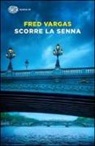 Fred Vargas - Scorre la Senna
