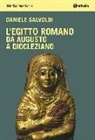Daniele Salvoldi - L' Egitto romano. Da Augusto a Diocleziano
