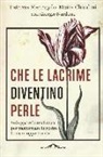 Moira Chiodini, Patrizia Meringolo, Giorgio Nardone - Che le lacrime diventino perle. Sviluppare la resilienza per trasformare le nostre ferite in opportunità