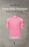 Cateno Tempio - L'eroe della montagna. Ascesa e cadute di Marco Pantani