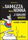 Simonetta Marra - La saggezza della nonna... e qualche magia. Consigli e rimedi