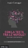 Angelo Guerraggio - Con la testa tra le nuvole? Il mestiere del matematico