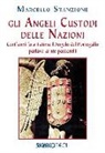 Marcello Stanzione - Gli angeli custodi delle nazioni. Cent'anni fa a Fatima l'angelo del Portogallo parlava ai tre pastorelli