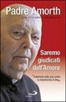 Gabriele Amorth, Stefano Stimamiglio - Saremo giudicati dall'amore. Il demonio nulla può contro la misericordia di Dio