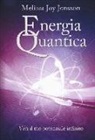 Melissa Joy Jonsson - Energia quantica. Vivi il tuo potenziale infinito