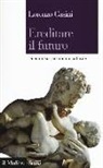 Lorenzo Casini - Ereditare il futuro. Dilemmi sul patrimonio culturale