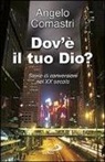 Angelo Comastri - Dov'è il tuo Dio? Storie di conversioni nel XX secolo