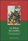 Massimo Ascoli - La difesa dei confini. Il generale Federico Baistrocchi e la Guardia alla Frontiera