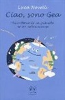 Luca Novelli - Ciao, sono Gea. Vera storia di un pianeta unico nell'universo