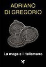 Adriano Di Gregorio - La maga e il talismano