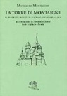 Michel de Montaigne - La torre di Montaigne. Le sentenze iscritte sulle travi della biblioteca. Testo originale a fronte
