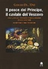 Giorgio Dell'Oro - Il pesce del principe, il caviale del vescovo. Pesce, pesca e mercato ittico a Milano (secoli XVI-XX)