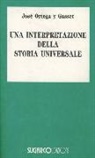 José Ortega Y Gasset - Una interpretazione della storia universale