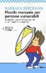 Barbara Berckhan - Piccolo manuale per persone vulnerabili. Costruirsi una corazza personale e non perdere la serenità